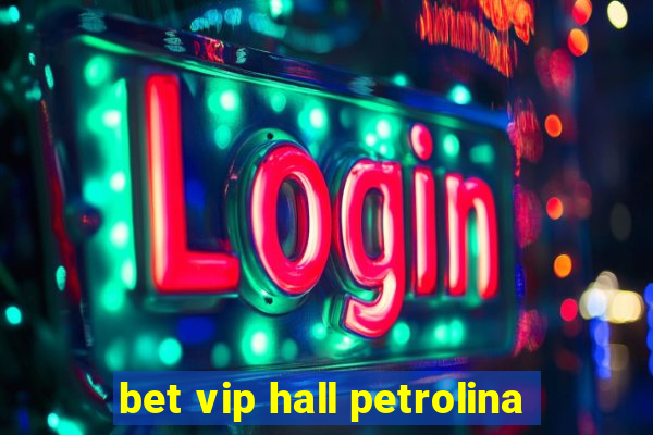 bet vip hall petrolina